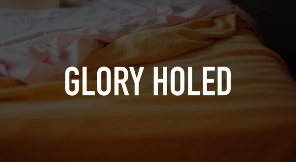 Glory Holed