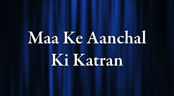 Maa Ke Aanchal Ki Katran