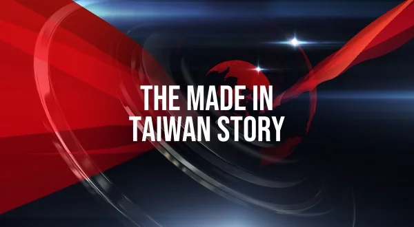 The Made In Taiwan Story