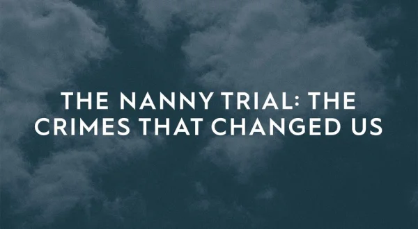 The Nanny Trial: The Crimes That Changed Us