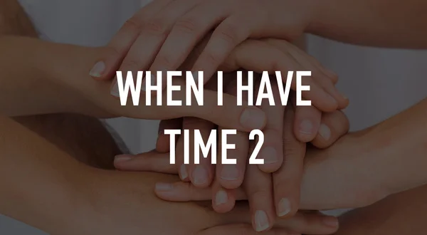 When I Have Time 2
