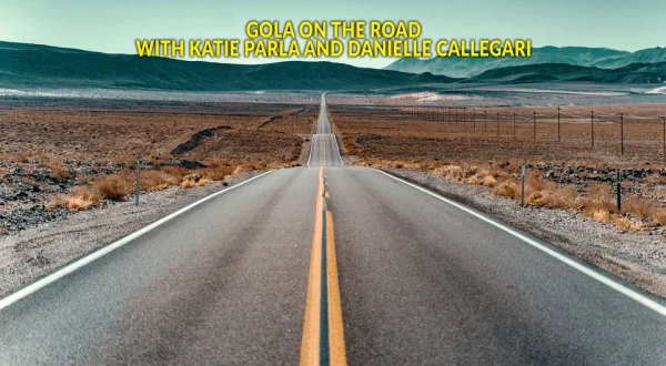 Gola on the Road with Katie Parla and Danielle Callegari