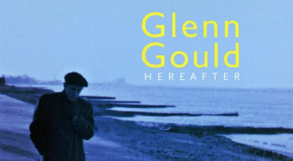 Glenn Gould - Hereafter