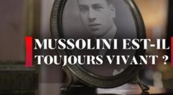Mussolini est-il toujours vivant ? Propagande d'hier et fake news d'aujourd'hui