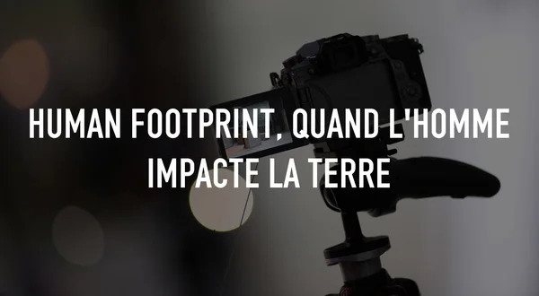 Human footprint, quand l'homme impacte la Terre