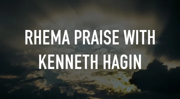 Rhema Praise With Kenneth Hagin