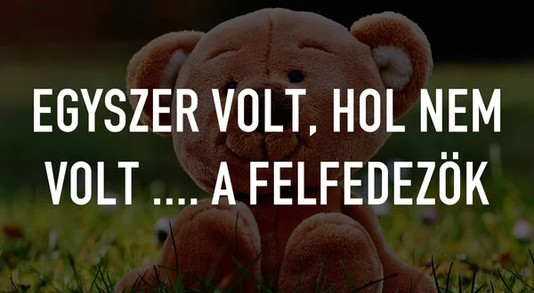 Egyszer volt, hol nem volt .... A felfedezök