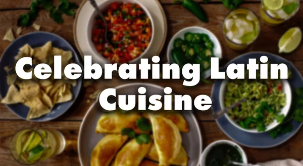 Celebrating Latin Cuisine