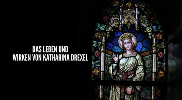 Das Leben und Wirken von Katharina Drexel