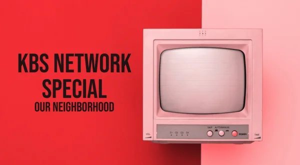KBS Network Special: Our Neighborhood