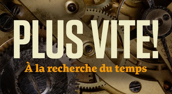 Plus vite! À la recherche du temps