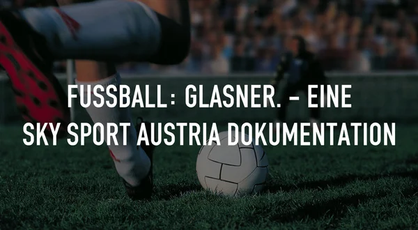 Fußball: Glasner. - Eine Sky Sport Austria Dokumentation