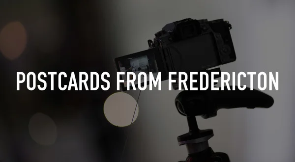 Postcards from Fredericton