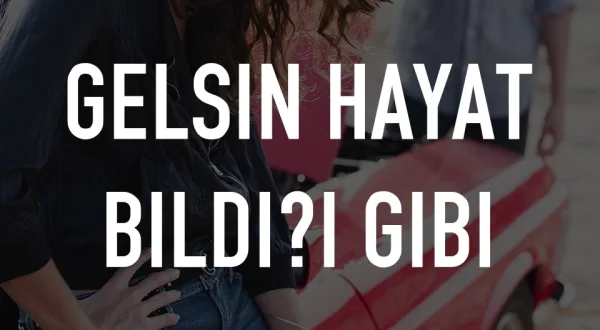 Gelsin Hayat Bildiği Gibi