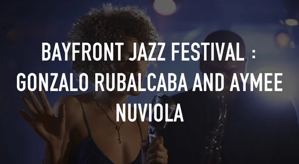 Bayfront Jazz Festival : Gonzalo Rubalcaba and Aymee Nuviola
