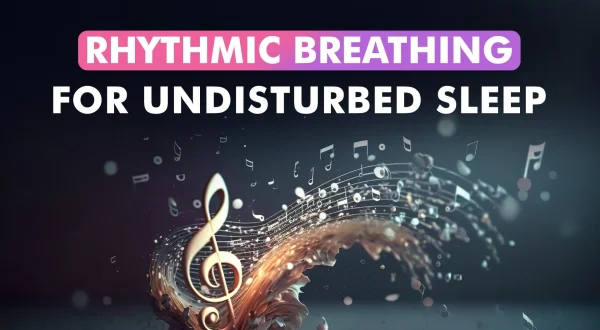 Rhythmic Breathing For Undisturbed Sleep