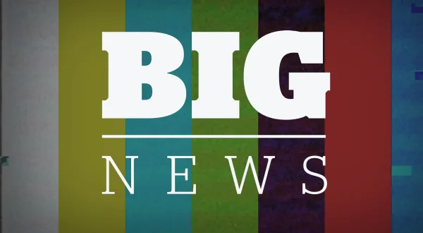 Big News