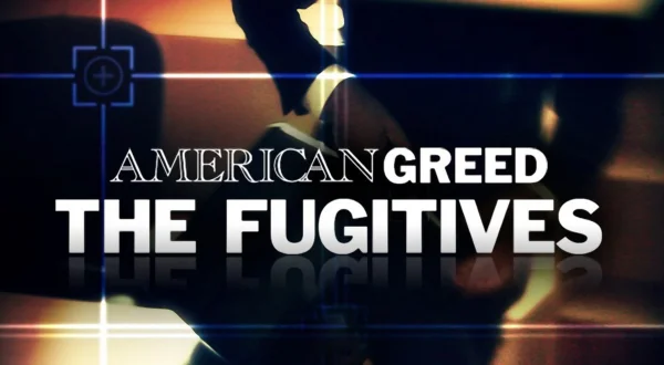 American Greed: The Fugitives