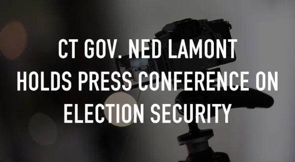CT Gov. Ned Lamont Holds Press Conference on Election Security