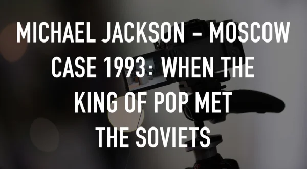 Michael Jackson - Moscow Case 1993: When The King Of Pop Met The Soviets