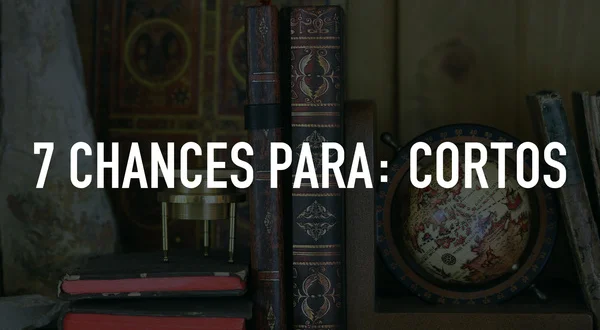 7 chances para: Cortos