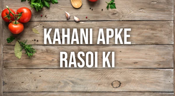Kahani Apke Rasoi Ki