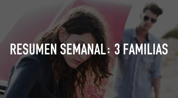 Resumen semanal: 3 familias