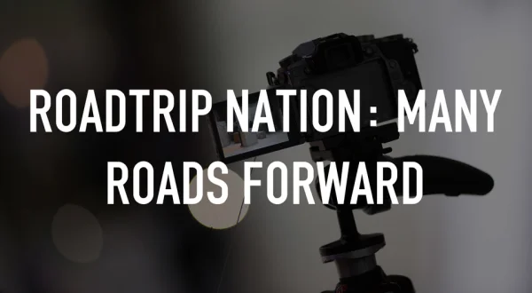Roadtrip Nation: Many Roads Forward