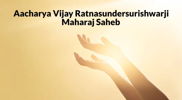 Aacharya Vijay Ratnasundersurishwarji Maharaj Saheb