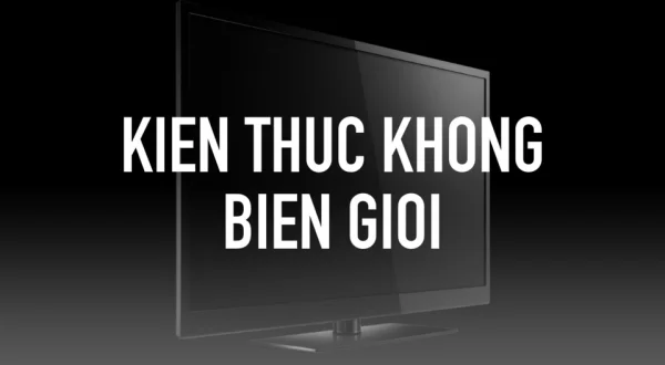 Kien Thuc Khong Bien Gioi
