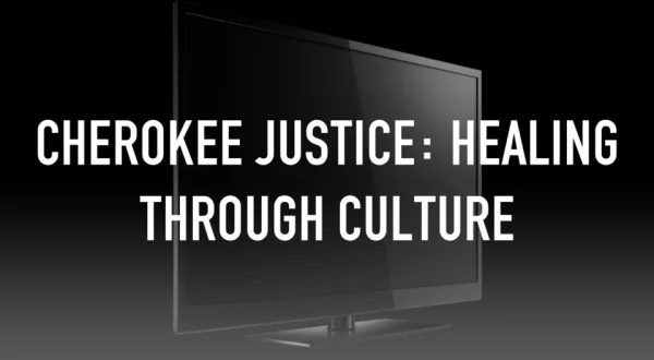 Cherokee Justice: Healing Through Culture