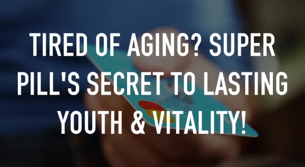 Tired of Aging? Super Pill's Secret to Lasting Youth & Vitality!
