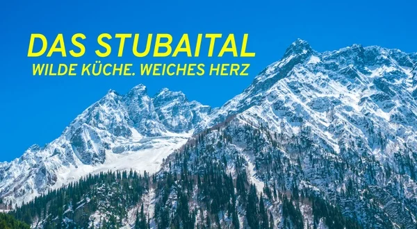 Das Stubaital - Wilde Küche. Weiches Herz