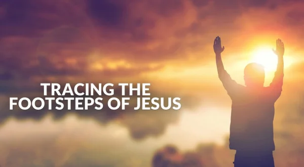 Tracing The Footsteps of Jesus