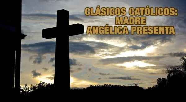 Clásicos católicos: Madre Angélica presenta