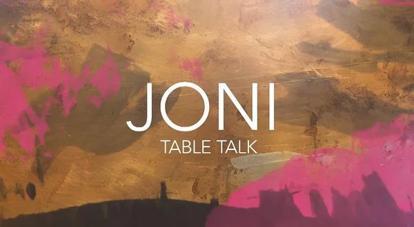 Joni Table Talk