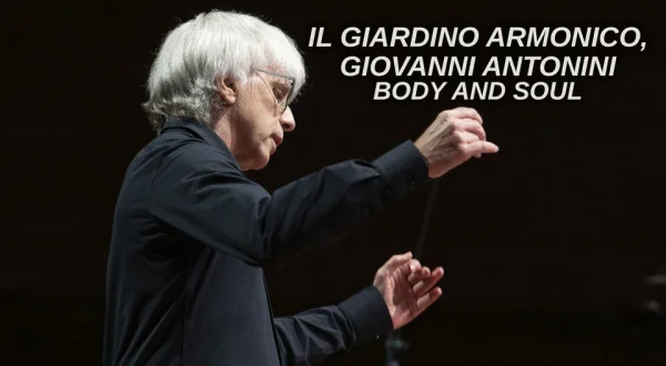 Il Giardino Armonico, Giovanni Antonini: Body and Soul