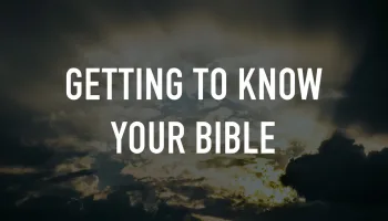 Getting to Know Your Bible