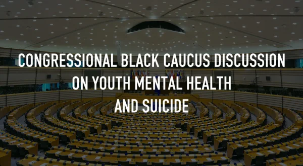 Congressional Black Caucus Discussion on Youth Mental Health and Suicide