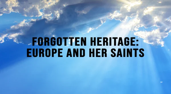 Forgotten Heritage: Europe and Her Saints