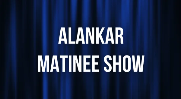 ALANKAR MATINEE SHOW