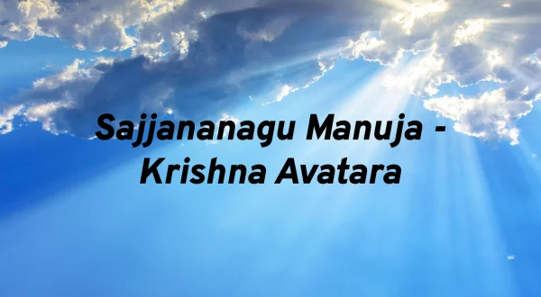 Sajjananagu Manuja - Krishna Avatara