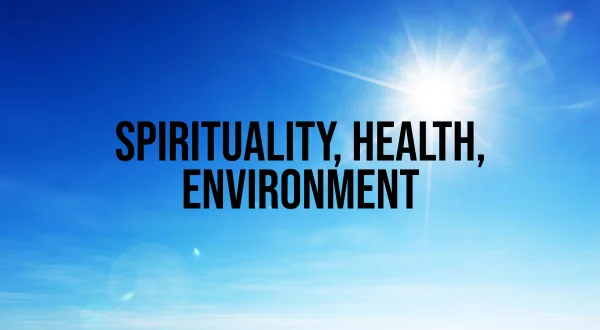 Spirituality, Health, Environment