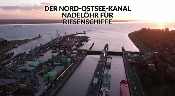Der Nord-Ostsee-Kanal - Nadelöhr für Riesenschiffe