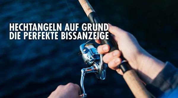 Hechtangeln auf Grund - Die perfekte Bissanzeige