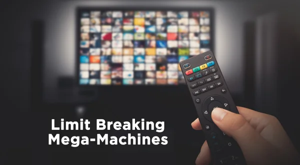 Limit Breaking Mega-Machines