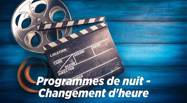 Programmes de nuit - Changement d'heure
