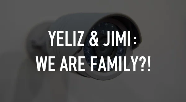 Yeliz & Jimi: We are Family?!