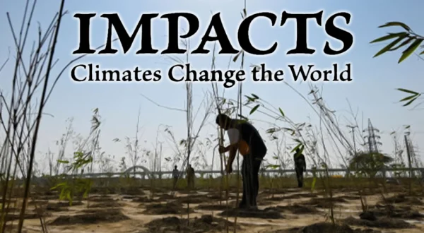 IMPACTS:Climates Change the World