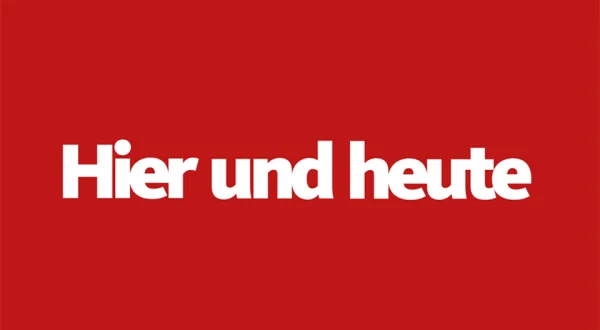 Hier und heute